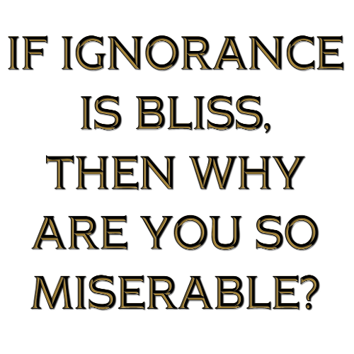 T-Shirt: IF IGNORANCE IS BLISS